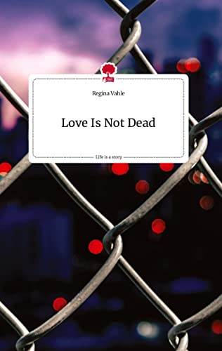 Love Is Not Dead. Life is a Story - story.one von story.one publishing